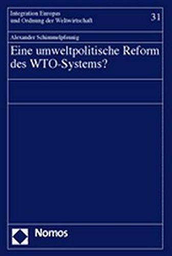 Eine umweltpolitische Reform des WTO-Systems? (Integration Europas und Ordnung der Weltwirtschaft)