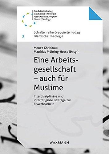 Eine Arbeitsgesellschaft - auch für Muslime (Schriftenreihe Graduiertenkolleg Islamische Theologie)