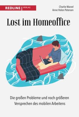 Lost im Homeoffice: Die großen Probleme und noch größeren Versprechen des mobilen Arbeitens