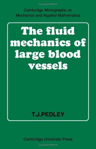 The Fluid Mechanics of Large Blood Vessels (Cambridge Monographs on Mechanics and Applied Mathematics)