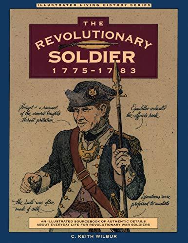 Revolutionary Soldier: 1775-1783, First Edition (Illustrated Living History)