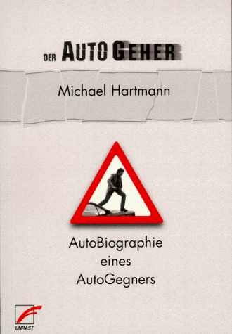 Der AutoGeher. AutoBiographie eines AutoGegners