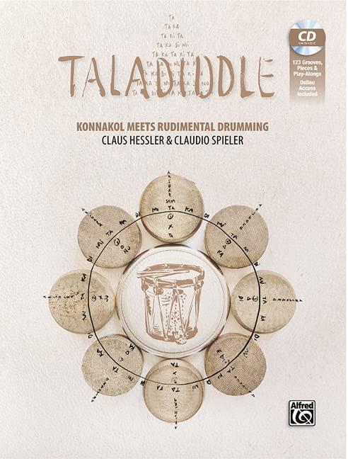 TALADIDDLE: Konnakol meets Rudimental Drumming | The rhythmical language of South India is combined with snare-drum rudiments | A book for drummers, percussionists and rhythm enthusiasts