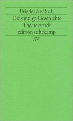 Die einzige Geschichte: Theaterstück (edition suhrkamp)