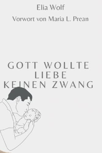 Gott wollte Liebe, keinen Zwang