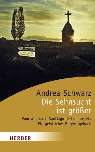 Die Sehnsucht ist größer: Vom Weg nach Santiago de Compostela. Ein geistliches Pilgertagebuch (HERDER spektrum)