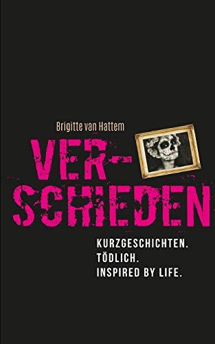 Verschieden!: Kurzgeschichten. Tödlich. Inspired by life.