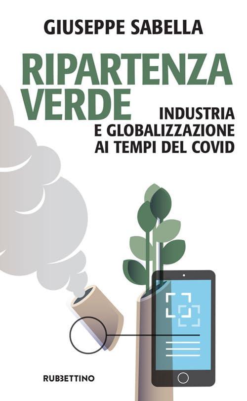 Ripartenza verde. Industria e globalizzazione ai tempi del covid (Problemi aperti)