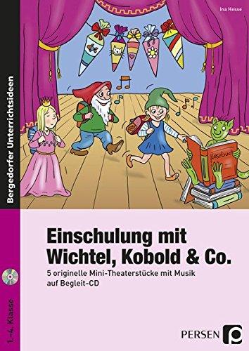 Einschulung mit Wichtel, Kobold  & Co.: 5 originelle Mini-Theaterstücke mit Musik auf Begleit-CD (1. bis 4. Klasse)