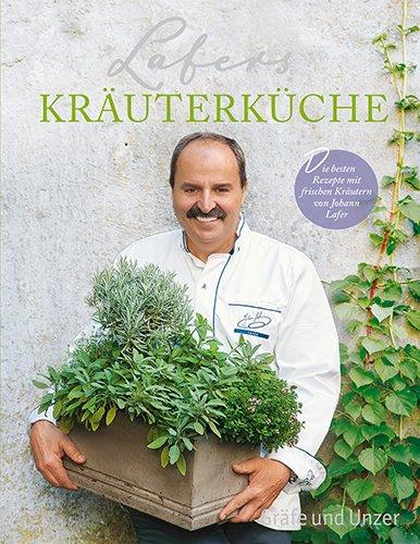 Lafers Kräuterküche: Die besten Rezepte mit frischen Kräutern von Johann Lafer (Einzeltitel)