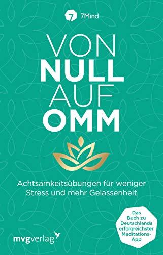 Von Null auf Omm: Achtsamkeitsübungen für weniger Stress und mehr Gelassenheit: Das Buch zu Deutschlands erfolgreichster Meditations-App