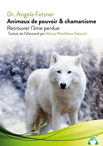 Animaux de pouvoir & chamanisme : Retrouver l`âme perdue