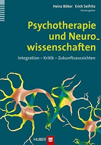 Psychotherapie und Neurowissenschaften: Integration - Kritik - Zukunftsaussichten