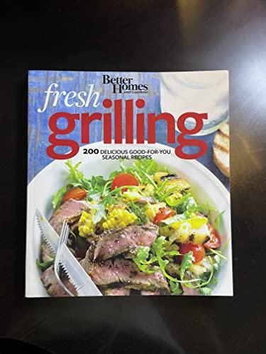 Better Homes and Gardens Fresh Grilling: 200 Delicious Good-for-You Seasonal Recipes (Better Homes and Gardens Cooking)