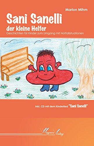 Sani Sanelli der kleine Helfer: Geschichten für Kinder zum Umgang mit Notfallsituationen