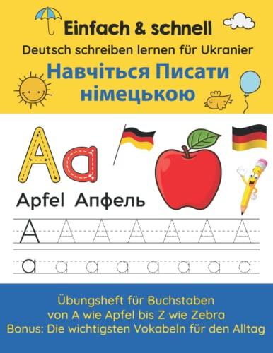 Einfach & schnell Deutsch schreiben lernen für Ukranier | Навчіться писати німецькою | Übungsheft für Buchstaben von A wie Apfel bis Z wie Zebra – Bonus: Die wichtigsten Vokabeln für den Alltag