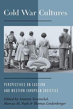 Cold War Cultures: Perspectives on Eastern and Western European Societies