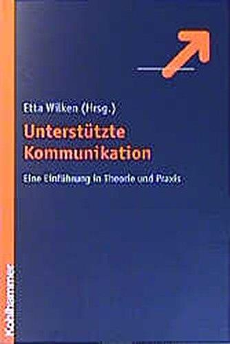 Unterstützte Kommunikation: Eine Einführung in Theorie und Praxis