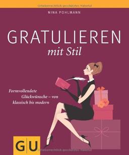 Gratulieren mit Stil: Formvollende Glückwünsche - von klassisch bis modern (GU Einzeltitel Lebenshilfe)