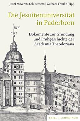 Die Jesuitenuniversität in Paderborn: Dokumente zur Gründung und Frühgeschichte der Academia Theodoriana. Unter Mitwirkung von Gerhard Franke, mit ... und Quellen zur Westfälischen Geschichte)