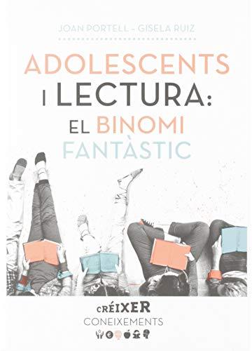 Adolescents i lectura: el binomi fantàstic: O com acostar, treballar i promocionar la lectura entre els joves (Créixer, Band 8)