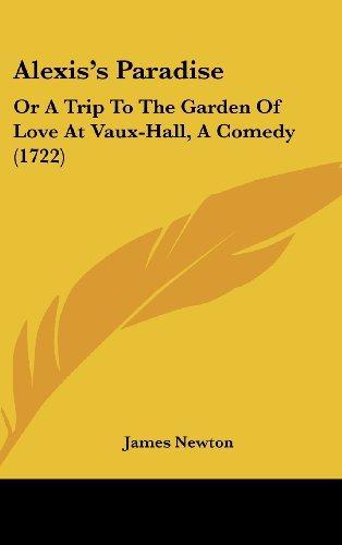 Alexis's Paradise: Or A Trip To The Garden Of Love At Vaux-Hall, A Comedy (1722)