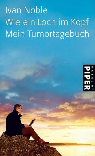 Wie ein Loch im Kopf: Mein Tumortagebuch