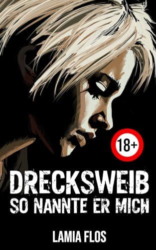 Drecksweib: So nannte er mich