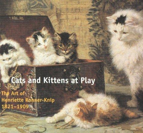 Cats and Kittens at Play: The Art of Henriette Ronner-Knip 1821-1909