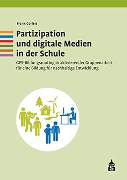 Partizipation und digitale Medien: GPS-Bildungsrouting in aktivierender Gruppenarbeit für eine Bildung für nachhaltige Entwicklung