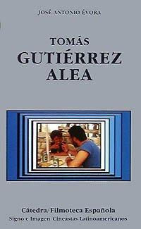 Tomás Gutiérrez Alea (Cátedra/Filmoteca Española. Cineastas Latinoamericanos)