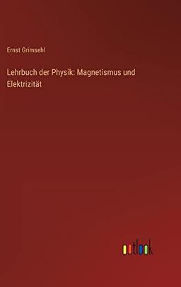 Lehrbuch der Physik: Magnetismus und Elektrizität