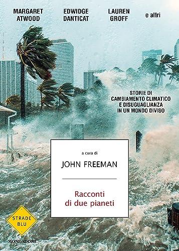 Racconti di due pianeti. Storie di cambiamento climatico e disuguaglianza in un mondo diviso (Strade blu. Fiction)