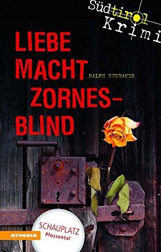 Liebe macht zornesblind: Südtirolkrimi Band 2