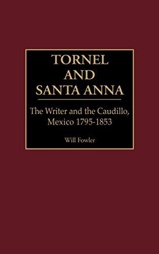 Tornel and Santa Anna: The Writer and the Caudillo, Mexico 1795-1853 (Contributions in Latin American Studies)