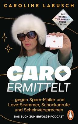 Caro ermittelt: ... gegen Spam-Mailer und Love-Scammer, Schockanrufe und Scheinversprechen