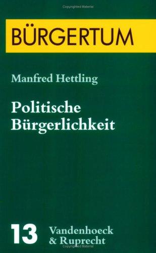 Politische Bürgerlichkeit: Der Bürger zwischen Individualität und Vergesellschaftung in Deutschland und der Schweiz von 1860 bis 1918 (Burgertum)