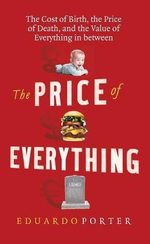 The Price of Everything: The Cost of Birth, the Price of Death, and the Value of Everything in between