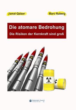 Die atomare Bedrohung: Die Risiken der Kernkraft sind groß