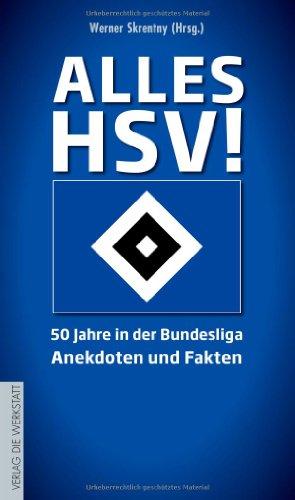 Alles HSV!: 50 Jahre in der Bundesliga - Anekdoten und Fakten