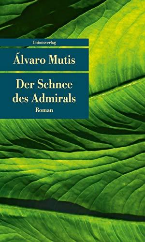 Der Schnee des Admirals: Roman. Die Abenteuer und Irrfahrten des Gaviero Maqroll (Unionsverlag Taschenbücher)