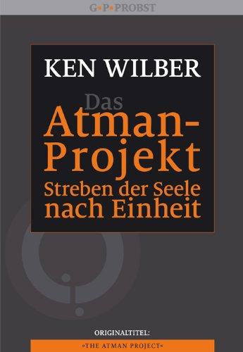 Das Atman-Projekt - Streben der Seele nach Einheit