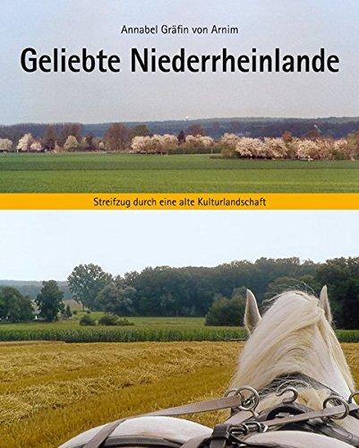 Geliebte Niederrheinlande: Streifzug durch eine alte Kulturlandschaft