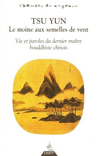 Tsun Yun : le moine aux semelles de vent : vie et paroles du dernier maître bouddhiste chinois