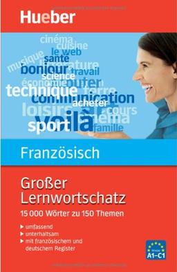 Großer Lernwortschatz Französisch: 15.000 Wörter zu 150 Themen - Erweiterte und aktualisierte Neuausgabe: Umfassend, gründlich, unterhaltsam. 15.000 ... Mit Kurzgrammatik. Mit deutschem Register