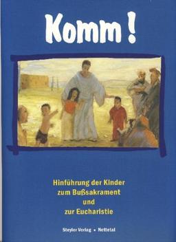 Komm!: Hinführung der Kinder zum Busssakrament und zur Eucharistie: Hinführung der Kinder zum Bußsakrament und zur Eucharistie