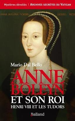 Anne Boleyn et son roi : Hneri VIII et les Tudors