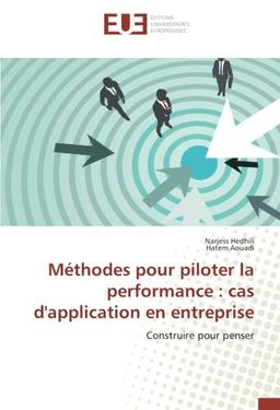 Methodes pour piloter la performance : cas d'application en entreprise : Construire pour penser