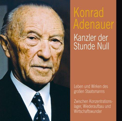 Konrad Adenauer - Kanzler der Stunde Null