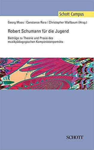 Robert Schumann für die Jugend: Beiträge zu Theorie und Praxis des musikpädagogischen Komponistenporträts (Schott Campus)